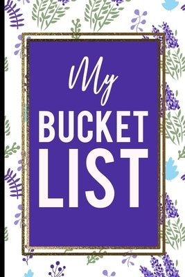 My Bucket List: Blue And Green Lavanda flower, gold frame Best Gift For Familie Members and any Occasions by List Journal Press