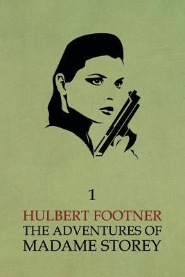 The Adventures of Madame Storey: Volume 1 by Footner, Hulbert