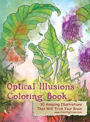 Optical Illusions Coloring Book: 30 Amazing Illustrations That Will Trick Your Brain by Coloringcraze