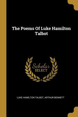 The Poems Of Luke Hamilton Talbot by Talbot, Luke Hamilton