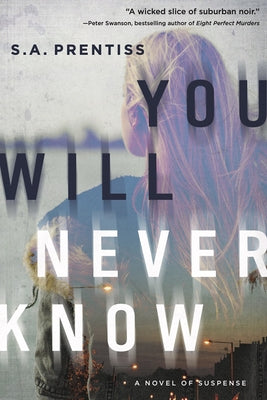 You Will Never Know by Prentiss, S. A.