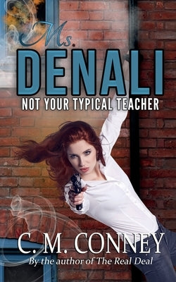 Ms Denali: Not Your Typical Teacher by Conney, C. M.