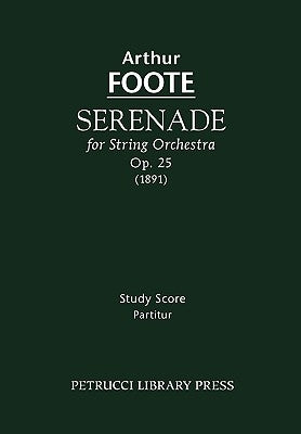 Serenade for String Orchestra, Op.25: Study score by Foote, Arthur