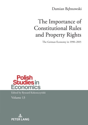 The Importance of Constitutional Rules and Property Rights; The German Economy in 1990-2015 by B&#281;bnowski, Damian