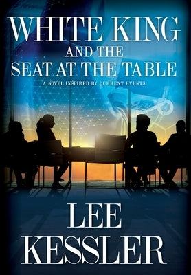 White King and the Seat at the Table by Kessler, Lee