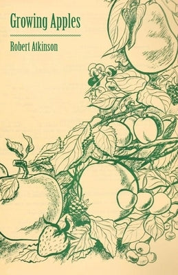 Growing Apples by Atkinson, Robert