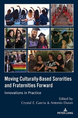 Moving Culturally-Based Sororities and Fraternities Forward: Innovations in Practice by Garcia, Crystal