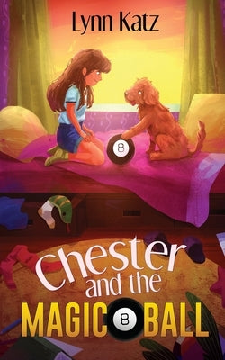 Chester and the Magic 8 Ball by Katz, Lynn