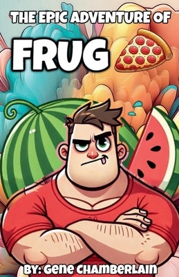 The Epic Adventure Of Frug by Chamberlain, Gene