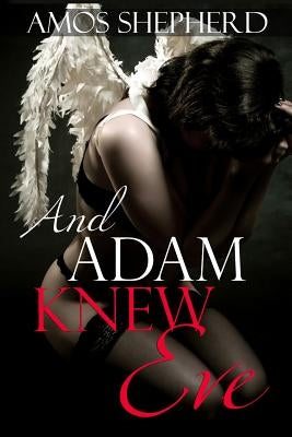 And adam Knew Eve: funny, humorous and erotic stories by Shepherd, Aoms