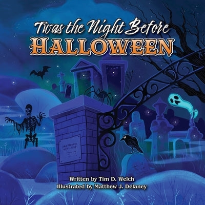 Twas the Night Before Halloween by Welch, Tim D.