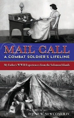 Mail Call: A Combat Soldier's Lifeline by Newcomer, David W.