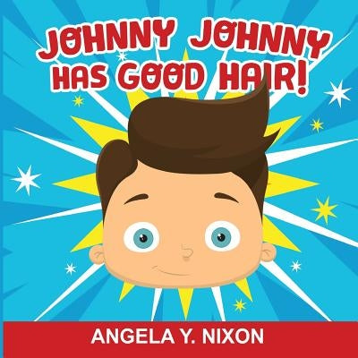 Johnny Johnny Has Good Hair by Nixon, Angela y.