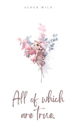 All of which are true. by Wild, Alder