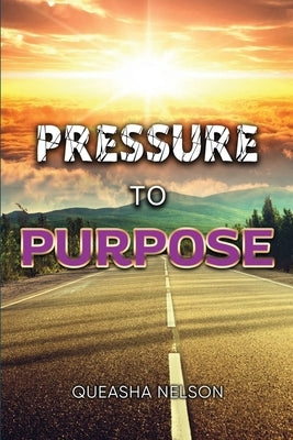 Pressure to Purpose by Nelson, Queasha