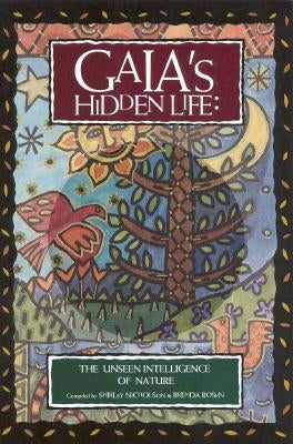 Gaia's Hidden Life: The Unseen Intelligence of Nature by Nicholson, Shirley