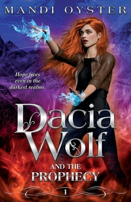 Dacia Wolf & the Prophecy: A magical coming of age fantasy novel by Oyster, Mandi