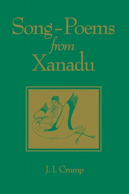 Song-Poems from Xanadu: Volume 64 by Crump, J.