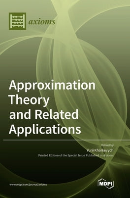 Approximation Theory and Related Applications by Kharkevych, Yurii