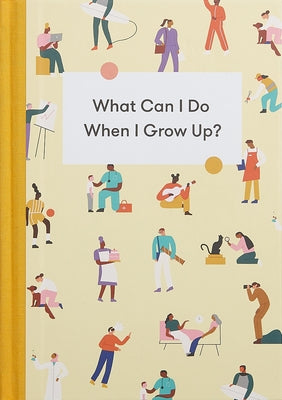 What Can I Do When I Grow Up?: A Young Person's Guide to Careers, Money - And the Future by The School of Life