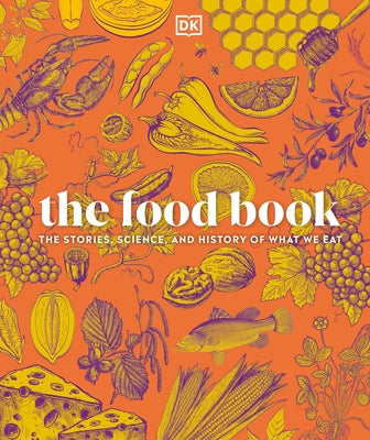 The Food Book: The Stories, Science, and History of What We Eat, New Edition by Dk