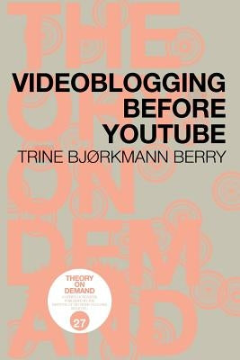 Videoblogging Before YouTube by Bjørkmann Berry, Trine