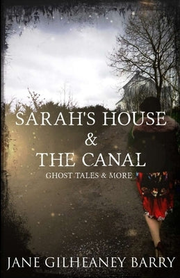 Sarah's House & The Canal, Ghost Tales and More by Gilheaney Barry, Jane