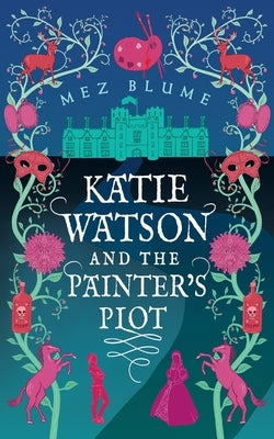 Katie Watson and the Painter's Plot: Katie Watson Mysteries in Time, Book 1 by Blume, Mez