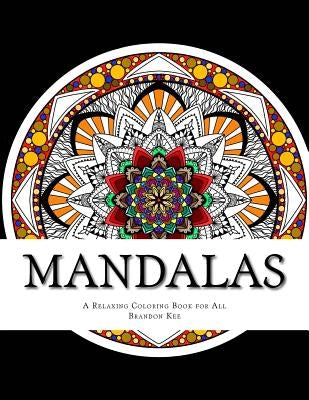 Mandalas: A Relaxing Coloring Book for All by Kee, Brandon