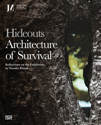 Hideouts: Architecture of Survival: Reflections on the Exhibition by Janitschek, Katja