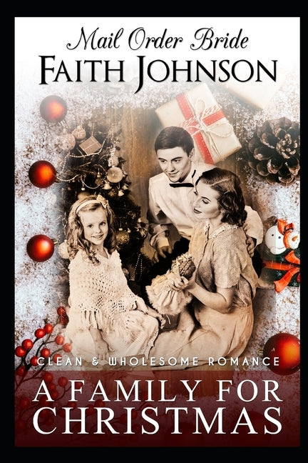 Mail Order Bride: A Family for Christmas: Clean and Wholesome Western Historical Romance by Johnson, Faith