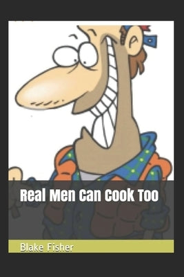 Real Men Can Cook Too by Fisher, Sami