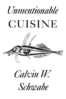 Unmentionable Cuisine by Schwabe, Calvin W.