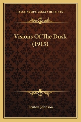 Visions of the Dusk (1915) by Johnson, Fenton