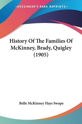 History Of The Families Of McKinney, Brady, Quigley (1905) by Swope, Belle McKinney Hays