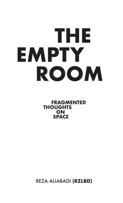 The Empty Room: Fragmented Thoughts on Space by Aliabadi, Reza