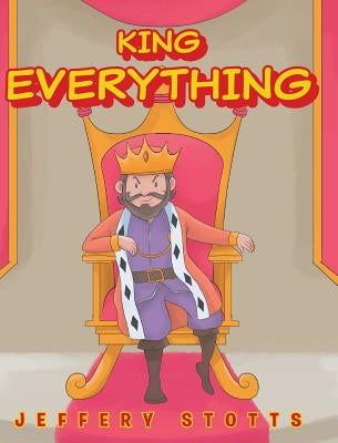 King Everything by Stotts, Jeffery