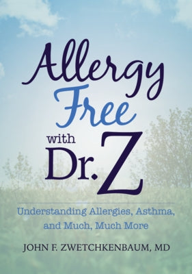 Allergy Free with Dr. Z: Understanding Allergies, Asthma, and Much, Much More by Zwetchkenbaum, John F.