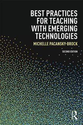 Best Practices for Teaching with Emerging Technologies by Pacansky-Brock, Michelle