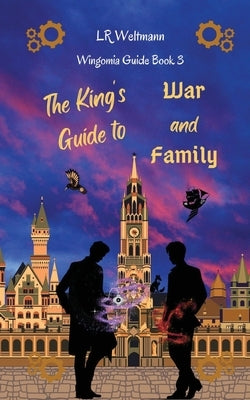 The King's Guide to War and Family by Weltmann, L. R.