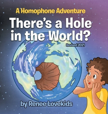 There's a Hole in the World?: A Homophone Adventure by Lovekids, Renee