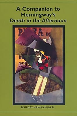 A Companion to Hemingway's Death in the Afternoon by Mandel, Miriam B.