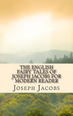 The English Fairy Tales of Joseph Jacobs for Modern Reader by Kidlit-O