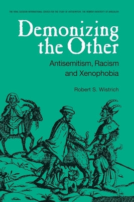 Demonizing the Other: Antisemitism, Racism and Xenophobia by Wistrich, Robert S.