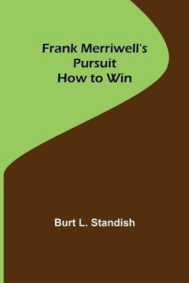 Frank Merriwell's Pursuit How to Win by L. Standish, Burt