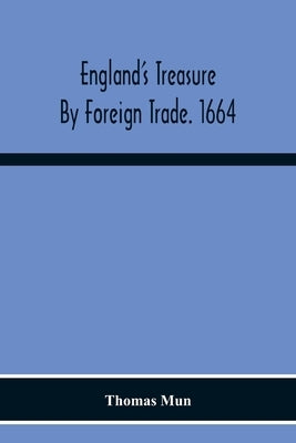 England'S Treasure By Foreign Trade. 1664 by Mun, Thomas