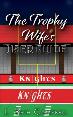 The Trophy Wife's User Guide by Campbell, L. Beth