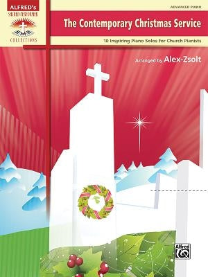 The Contemporary Christmas Service: 10 Inspiring Piano Solos for Church Pianists by Zsolt, Alex