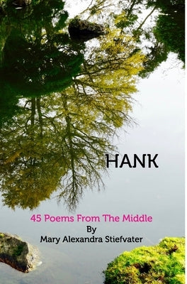 Hank: 45 Poems From The Middle by Stiefvater, Mary Alexandra