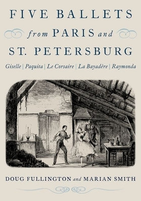 Five Ballets from Paris and St. Petersburg: Giselle Paquita Le Corsaire La Bayad?re Raymonda by Fullington, Doug